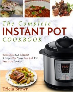 Instant Pot Cookbook: The Complete Instant Pot Cookbook – Delicious and Simple Recipes For Your  ...