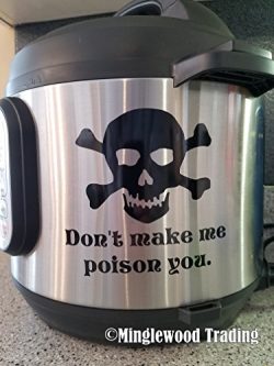 DON’T MAKE ME POISON YOU 5″ x 5″ Vinyl Decal Sticker for Instant Pot InstaPot  ...