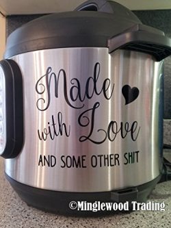 MADE WITH LOVE And Some Other Sht 5″ x 5″ Vinyl Decal Sticker for Instant Pot InstaP ...