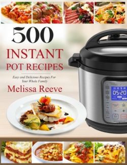 500 Instant Pot Recipes: Easy and Delicious Recipes For Your Whole Family (Electric Pressure Coo ...