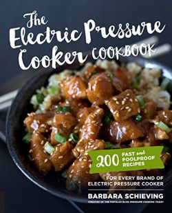 The Electric Pressure Cooker Cookbook: 200 Fast and Foolproof Recipes for Every Brand of Electri ...