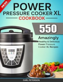 Power Pressure Cooker XL Cookbook: Top 550 Amazingly Healthy and Delicious Power Pressure Cooker ...