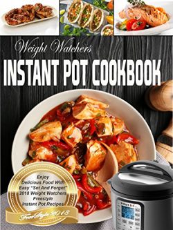 Weight Loss Instant Pot Cookbook 2018: Enjoy Delicious Food With Easy “Set And Forget” 2018 Smar ...