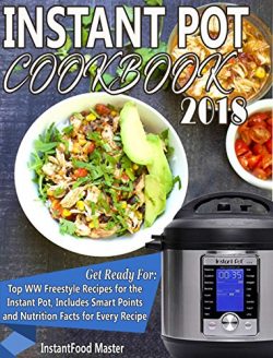 Instant Pot Cookbook 2018: Delicious WW Freestyle Recipes for the Instant Pot, Includes Smart Po ...