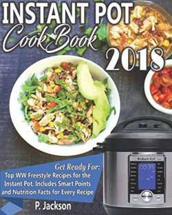 Instant Pot Cookbook 2018: Delicious WW Freestyle Recipes for the Instant Pot, Includes Smart Po ...