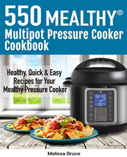 550 Mealthy Multipot Pressure Cooker Cookbook: 550 Healthy, Quick & Easy Recipes For Your Me ...