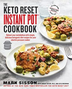 The Keto Reset Instant Pot Cookbook: Reboot Your Metabolism with Simple, Delicious Ketogenic Die ...