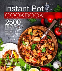 Instant Pot Cookbook: 2500 Foolproof Recipes for your Electric Pressure Cooker (Mammoth Instant  ...