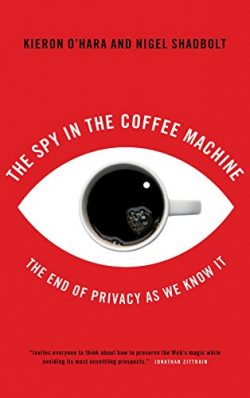 The Spy In The Coffee Machine: The End of Privacy as We Know it