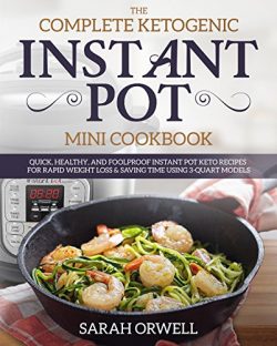 Instant Pot Mini Cookbook: The Complete Ketogenic Diet Instant Pot Mini Cookbook – Quick, Health ...